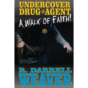 Undercover Drug Agent: A Walk of Faith